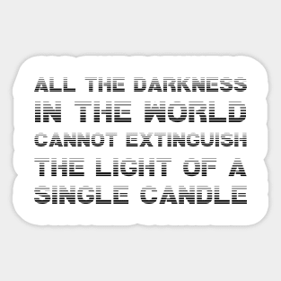 All The Darkness In The World Cannot Extinguish The Light Of A Single Candle black Sticker